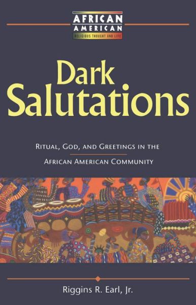 Cover for Earl, Jr., Riggins R. · Dark Salutations: Ritual, God, and Greetings in the African American Community - African American Religious Thought and Life (Paperback Book) (2001)