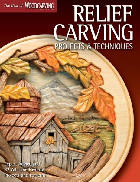 Cover for Editors of Woodcarving Illustrated · Relief Carving Projects &amp; Techniques (Best of WCI): Expert Advice and 37 All-Time Favorite Projects and Patterns (Paperback Book) (2011)