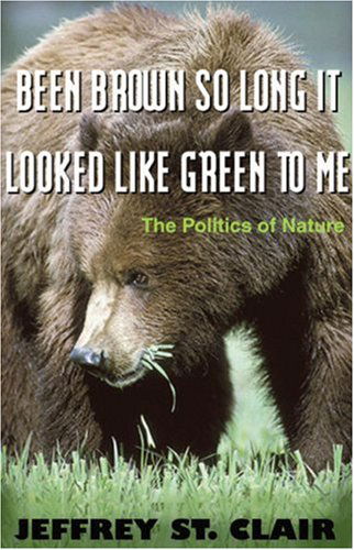 Cover for Jeffrey St. Clair · Been Brown So Long, It Looked Like Green to Me: the Politics of Nature (Paperback Book) (2003)