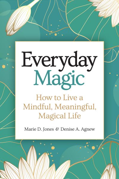 Cover for Marie D. Jones · Everyday Magic: How to Live a Mindful, Meaningful, Magical Life (Hardcover Book) (2024)