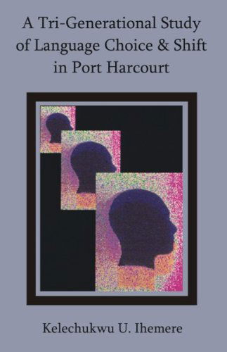 Cover for Kelechukwu U. Ihemere · A Tri-generational Study of Language Choice &amp; Shift in Port Harcourt (Paperback Book) (2007)