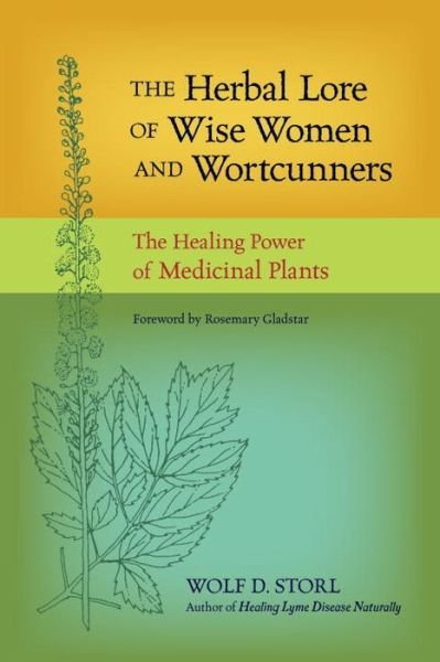 Cover for Wolf D. Storl · The Herbal Lore of Wise Women and Wortcunners: The Healing Power of Medicinal Plants (Paperback Book) (2012)