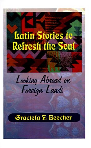 Latin Stories to Refresh the Soul - Graciela F. Beecher - Libros - 1st Book Library - 9781585006588 - 19 de diciembre de 1999