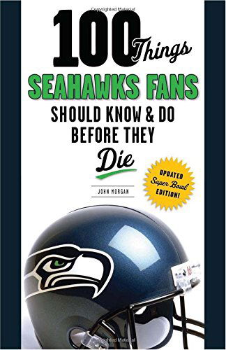 Cover for John Morgan · 100 Things Seahawks Fans Should Know &amp; Do Before They Die (Paperback Book) [Super Bowl edition] (2014)