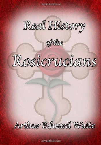 Cover for Arthur Edward Waite · The Real History of the Rosicrucians (Paperback Book) (2009)