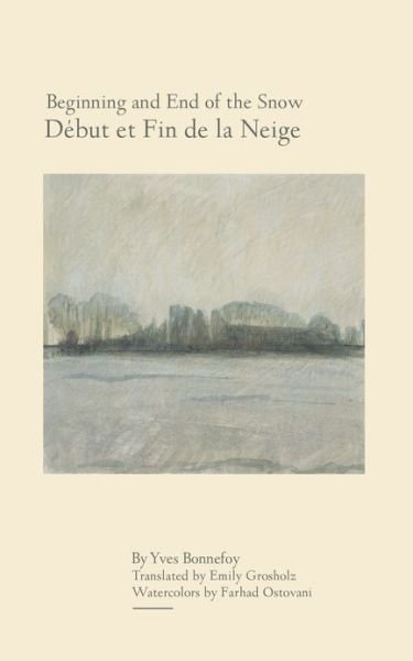 Cover for Yves Bonnefoy · Beginning and End of the Snow: followed by Where the Arrow Falls (Paperback Book) (2012)