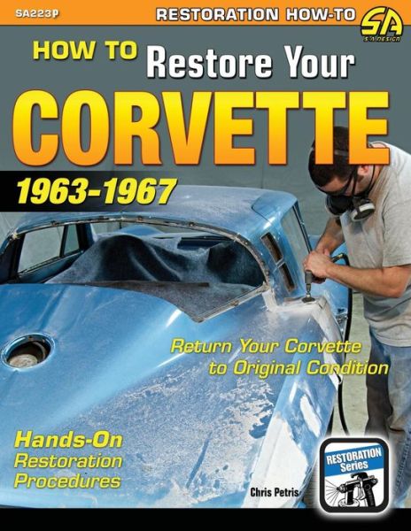 Cover for Chris Petris · How to Restore Your Corvette: 1963-1967 (Paperback Book) (2012)