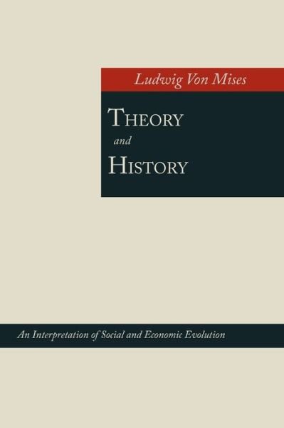 Cover for Ludwig Von Mises · Theory and History; An Interpretation of Social and Economic Evolution (Taschenbuch) (2012)