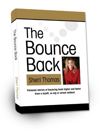 Sherri Thomas · THE Bounce Back: Personal Stories of Bouncing Back Faster and Higher from a Layoff, Re-org or Career Setback (Hardcover Book) (2012)