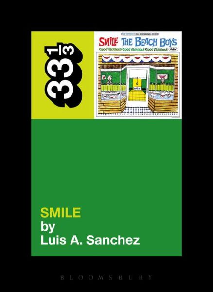 The Beach Boys' Smile - 33 1/3 - Luis Sanchez - Bøger - Bloomsbury Publishing Plc - 9781623562588 - 3. juli 2014