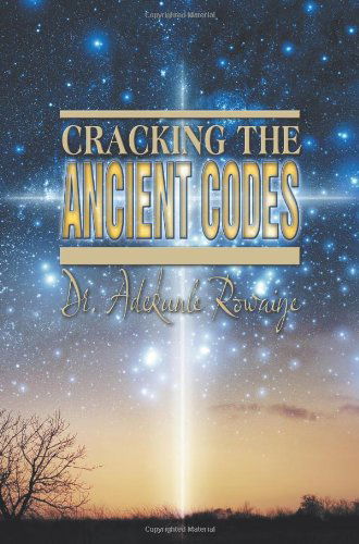 Cracking the Ancient Codes - Adekunle Rowaiye - Books - Strategic Book Publishing & Rights Agenc - 9781628570588 - March 28, 2014