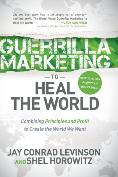 Cover for Jay Conrad Levinson · Guerrilla Marketing to Heal the World: Combining Principles and Profit to Create the World We Want (Paperback Bog) (2016)