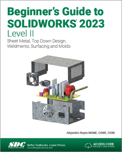 Beginner's Guide to SOLIDWORKS 2023 - Level II: Sheet Metal, Top Down Design, Weldments, Surfacing and Molds - Alejandro Reyes - Książki - SDC Publications - 9781630575588 - 18 kwietnia 2023