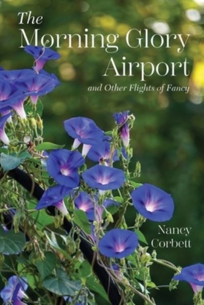 Cover for Nancy Corbett · Morning Glory Airport and Other Flights of Fancy (Book) (2022)