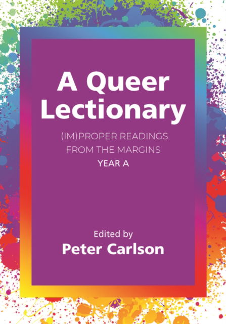 A Queer Lectionary: (Im)proper Readings from the Margins - Year A - - Books - Church Publishing Inc - 9781640657588 - July 17, 2025