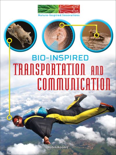 Bio-Inspired Transportation and Communication - Robin Koontz - Books - Rourke Educational Media - 9781641564588 - July 1, 2018