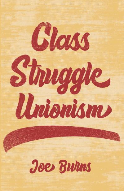 Cover for Joe Burns · Class Struggle Unionism (Hardcover Book) (2022)