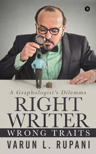 Right Writer, Wrong Traits - Varun L Rupani - Books - Notion Press, Inc. - 9781644295588 - October 9, 2018