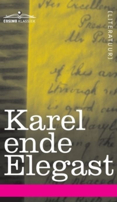 Karel Ende Elegast - Anonymous - Bøger - Cosimo Klassiek - 9781646796588 - 1. december 2012