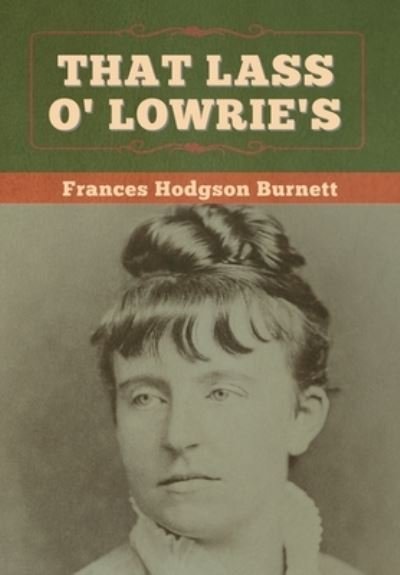 Cover for Frances Hodgson Burnett · That Lass O' Lowrie's (Innbunden bok) (2020)