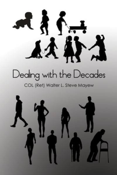 Cover for Col (ret) Walter L Steve Mayew · Dealing with the Decades (Paperback Bog) (2020)