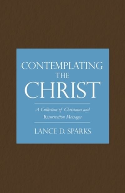 Cover for Lance D. Sparks · Contemplating the Christ (Book) (2022)