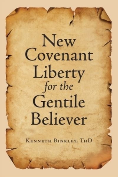 Cover for Kenneth Binkley ThD · New Covenant Liberty for the Gentile Believer (Book) (2022)