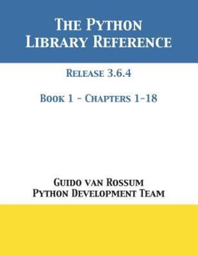 Cover for Guido Van Rossum · The Python Library Reference: Release 3.6.4 - Book 1 of 2 (Taschenbuch) (2018)