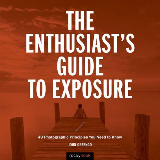 Cover for John Greengo · The Enthusiast's Guide to Exposure: 49 Photographic Principles You Need to Know - Enthusiast's Guide (Taschenbuch) (2017)