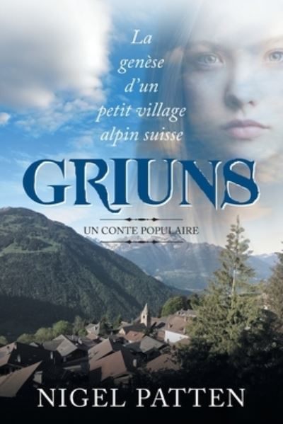 Cover for Nigel Patten · Griuns: La genese d'un petit village alpin suisse - Un conte populaire (Paperback Book) (2020)