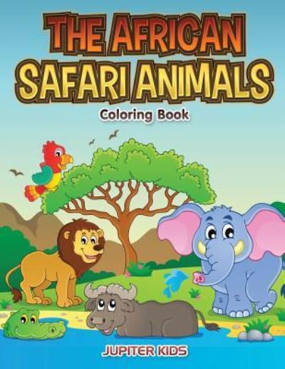 Cover for Jupiter Kids · The African Safari Animals Coloring Book (Paperback Book) (2017)