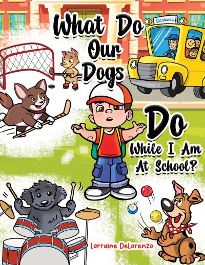 Cover for Lorraine Delorenzo · What Do Our Dogs Do While I Am At School? (Paperback Book) (2023)