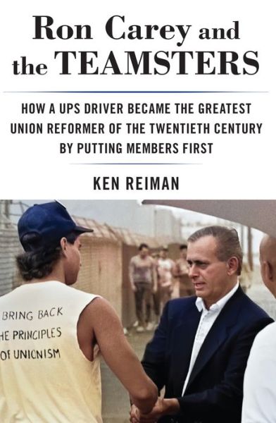 Cover for Ken Reiman · Ron Carey and the Teamsters: How a Ups Driver Became the Greatest Union Reformer of the 20th Century by Putting Members First (Paperback Book) (2024)