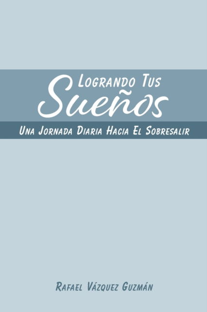 Cover for Rafael Vazquez Guzman · Logrando Tus Suenos (Pocketbok) (2024)