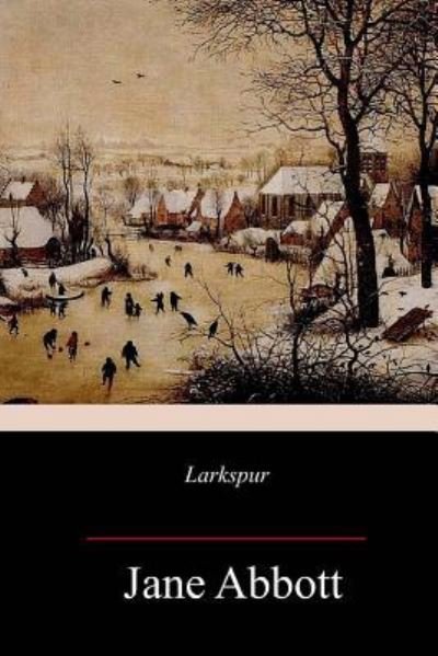 Larkspur - Jane Abbott - Livros - Createspace Independent Publishing Platf - 9781717344588 - 28 de abril de 2018