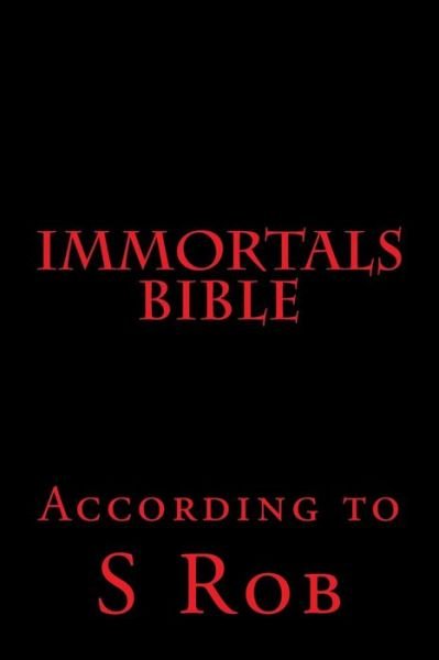 Immortals Bible - S Rob - Books - Createspace Independent Publishing Platf - 9781727851588 - October 13, 2018