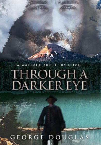 Through a Darker Eye - George Douglas - Bücher - George Douglas - 9781773023588 - 29. Dezember 2016