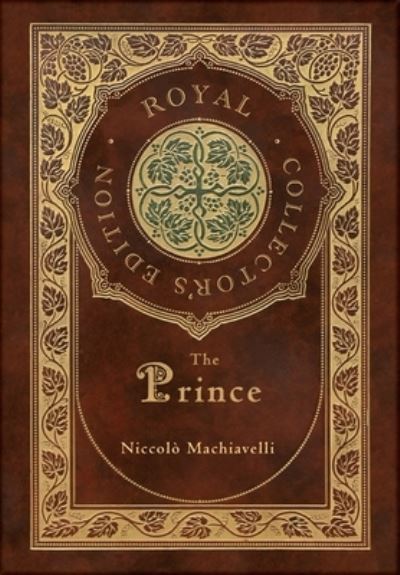 Cover for Niccolo Machiavelli · The Prince (Royal Collector's Edition) (Annotated) (Case Laminate Hardcover with Jacket) (Gebundenes Buch) [Royal Collector's edition] (2020)