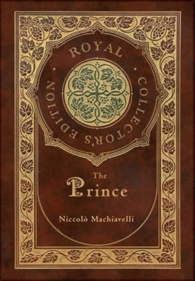 Cover for Niccolo Machiavelli · The Prince (Royal Collector's Edition) (Annotated) (Case Laminate Hardcover with Jacket) (Hardcover bog) [Royal Collector's edition] (2020)