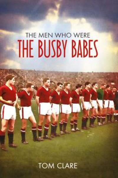 Cover for Tom Clare · The Men Who Were The Busby Babes (Paperback Book) (2012)