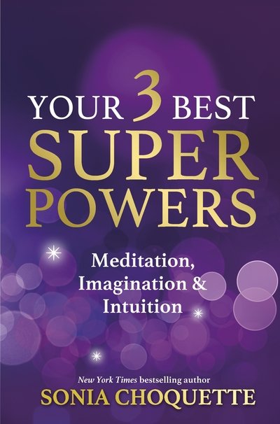 Cover for Sonia Choquette · Your 3 Best Super Powers: Meditation, Imagination &amp; Intuition (Paperback Book) (2016)