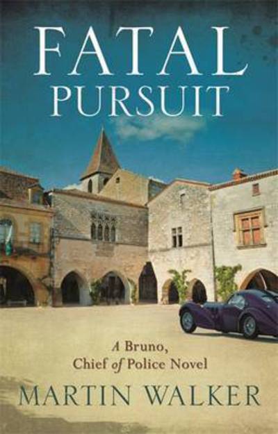 Fatal Pursuit: Bruno, Chief of Police 9 - Bruno, Chief of Police - Martin Walker - Books - Quercus Publishing - 9781784294588 - May 31, 2016