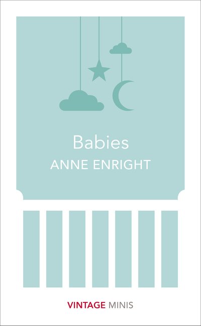 Babies: Vintage Minis - Vintage Minis - Anne Enright - Bøker - Vintage Publishing - 9781784872588 - 8. juni 2017
