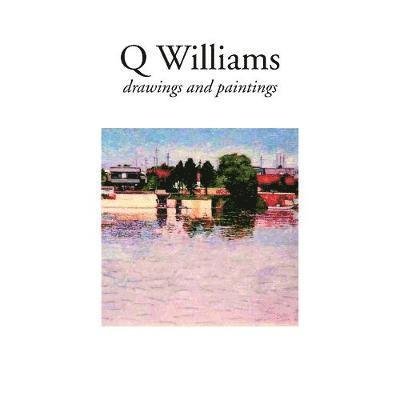 Q Williams - drawings and paintings - Q Williams - Bøger - Brown Dog Books - 9781785453588 - 27. november 2018