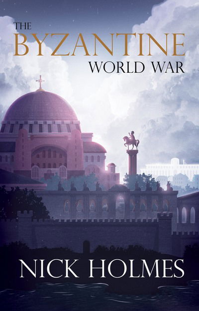 Cover for Nick Holmes · The Byzantine World War (Paperback Book) (2019)