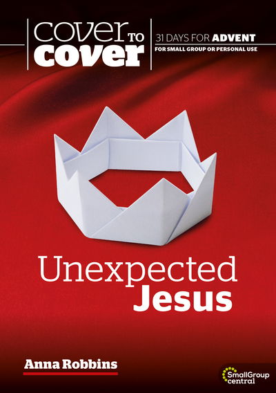 Cover for Dr Anna Robbins · Unexpected Jesus: Cover to Cover Advent Study Guide - Cover to Cover Advent Guide (Paperback Book) (2020)