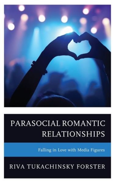 Cover for Riva Tukachinsky Forster · Parasocial Romantic Relationships: Falling in Love with Media Figures (Innbunden bok) (2021)