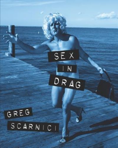 Sex in Drag - Greg Scarnici - Książki - Independently Published - 9781794699588 - 14 lutego 2019