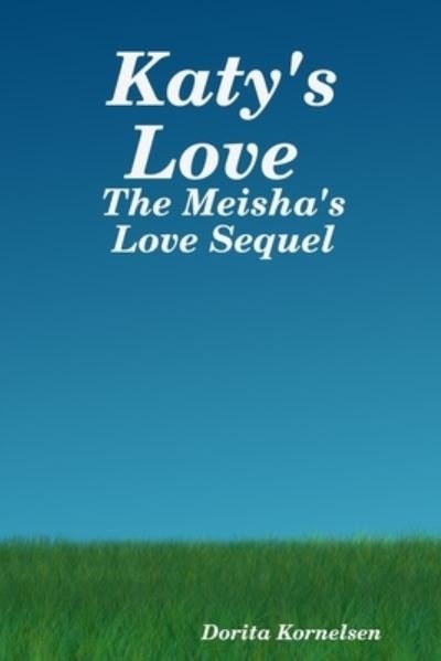 Cover for Dorita Kornelsen · Katy's Love (The Meisha's Love Sequel) (Pocketbok) (2020)