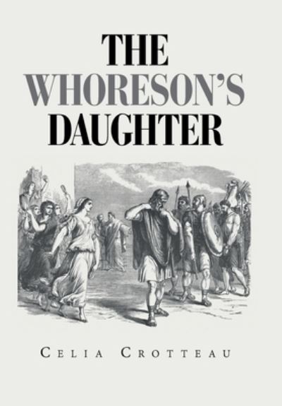 Cover for Celia Crotteau · The Whoreson's Daughter (Hardcover Book) (2020)